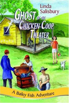 Paperback The Ghost of the Chicken Coop Theater: A Bailey Fish Adventure Book