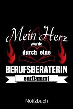 Mein Herz wurde durch eine Berufsberaterin entflammt: A5 Notizbuch | Liniert 120 Seiten | Geschenk/Geschenkidee zum Geburtstag | Weihnachten | Ostern ... | Muttertag | Namenstag (German Edition)