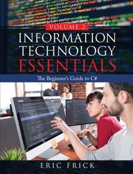 Paperback Information Technology Essentials Volume 2: The Beginner's Guide to C# Book