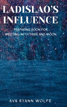 Hardcover Ladislao's Influence: Preparing soon for meeting with tribe and Moon. Book