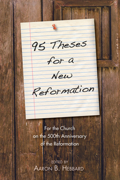 Hardcover 95 Theses for a New Reformation: For the Church on the 500th Anniversary of the Reformation Book