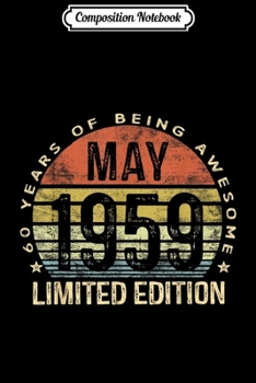 Composition Notebook: Born May 1959 Limited Edition 60th Birthday Gifts Journal/Notebook Blank Lined Ruled 6x9 100 Pages