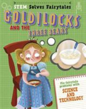 Hardcover Goldilocks and the Three Bears: fix fairytale problems with science and technology (STEM Solves Fairytales) Book