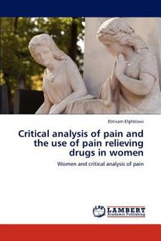 Critical analysis of pain and the use of pain relieving drugs in women: Women and critical analysis of pain