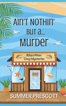 Ain't Nothin' But a...Murder (Rita's Pitas Cozy Mysteries)