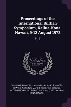 Paperback Proceedings of the International Billfish Symposium, Kailua-Kona, Hawaii, 9-12 August 1972: Pt. 3 Book