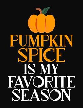 Paperback Pumpkin Spice Is Favorite Season: College Ruled Composition Notebook Book