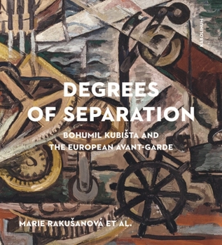 Hardcover Degrees of Separation: Bohumil Kubista and the European Avant-Garde Book