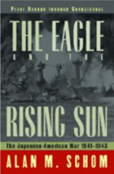 Hardcover The Eagle and the Rising Sun: The Japanese-American War, 1941-1943: Pearl Harbor Through Guadalcanal Book