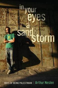 Hardcover In Your Eyes a Sandstorm: Ways of Being Palestinian Book