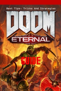 Paperback Doom Eternal Guide: Best Tips, Tricks And Strategies: Guide and Walkthrough Book