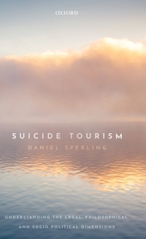 Hardcover Suicide Tourism: Understanding the Legal, Philosophical, and Socio-Political Dimensions Book