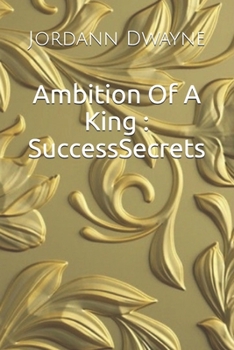 Paperback Ambition Of A King: Success Secrets Book