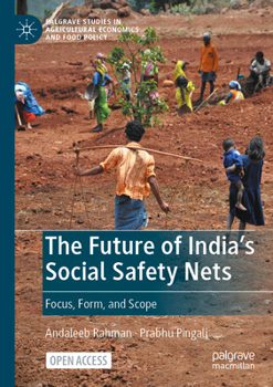 The Future of India's Social Safety Nets: Focus, Form, and Scope (Palgrave Studies in Agricultural Economics and Food Policy)