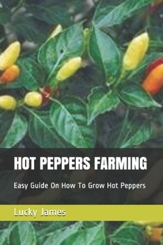 Paperback Hot Peppers Farming: Easy Guide On How To Grow Hot Peppers Book