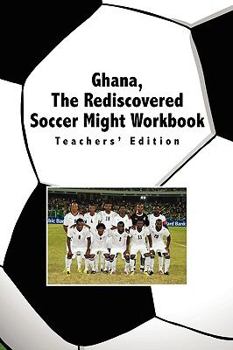 Paperback Ghana, the Rediscovered Soccer Might Workbook: Teachers' Edition Book