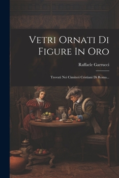 Paperback Vetri Ornati Di Figure In Oro: Trovati Nei Cimiteri Cristiani Di Roma... [Italian] Book