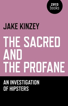 Paperback The Sacred and the Profane: An Investigation of Hipsters Book