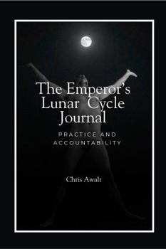 Paperback The Emperor's Lunar Cycle Journal: Practice and Accountability (The Divine Masculine Series) Book