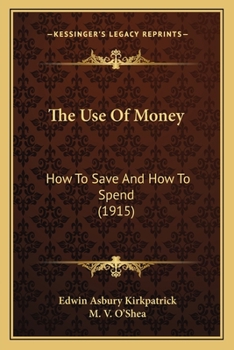 Paperback The Use Of Money: How To Save And How To Spend (1915) Book