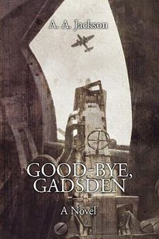 Paperback Good-Bye, Gadsden: A Novel of World War II Book