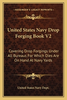 Paperback United States Navy Drop Forging Book V2: Covering Drop Forgings Under All Bureaus for Which Dies Are on Hand at Navy Yards: Issue of 1919 (1919) Book