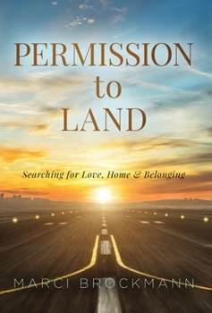 Hardcover Permission to Land: Searching for Love, Home & Belonging Book