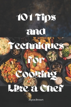 Paperback 101 Tips and Techniques for Cooking Like a Chef: Learn the best cooking tips, how to cook [Large Print] Book