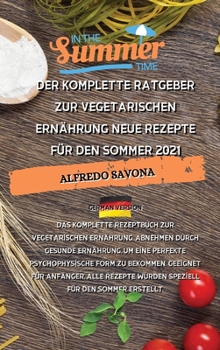 Hardcover Der Komplette Ratgeber Zur Vegetarischen Ern?hrung Neue Rezepte F?r Den Sommer 2021: Das komplette Rezeptbuch zur vegetarischen Ern?hrung, abnehmen du [German] Book