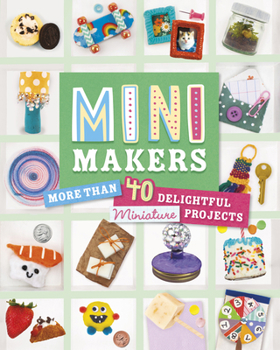 Paperback Mini Makers: More Than 40 Delightful Miniature Projects Book