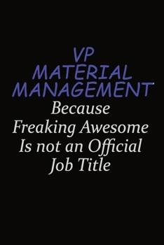 VP Material Management Because Freaking Awesome Is Not An Official Job Title: Career journal, notebook and writing journal for encouraging men, women and kids. A framework for building your career.
