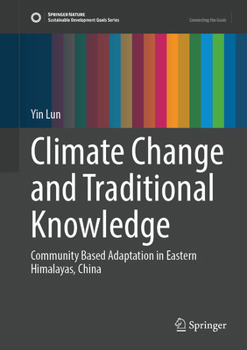 Hardcover Climate Change and Traditional Knowledge: Community Based Adaption in Eastern Himalayas, China Book
