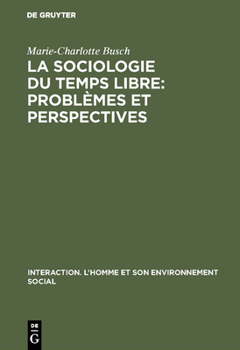 La Sociologie Du Temps Libre: Probl�mes Et Perspectives: Contribution � Une D�finition Du Champ d'�tude