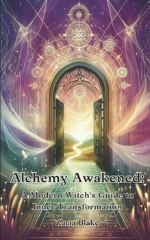 Alchemy Awakened: A Modern Witch's Guide to Inner Transformation