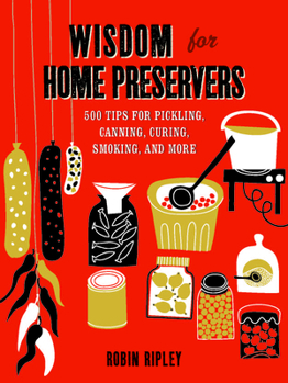 Hardcover Wisdom for Home Preservers: 500 Tips for Pickling, Canning, Curing, Smoking, and More Book