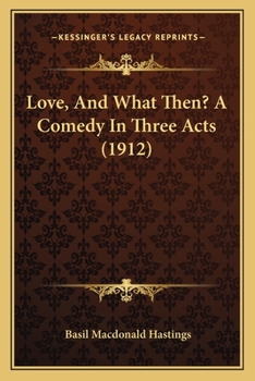 Paperback Love, And What Then? A Comedy In Three Acts (1912) Book