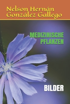 MEDIZINISCHE PFLANZEN: BILDER (German Edition)