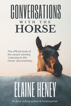 Paperback Conversations with the Horse: The incredible stories of how the 'Listening to the Horse' documentary helped hundreds of thousands of horse riders: T Book