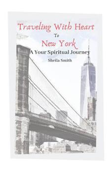 Paperback Traveling With Heart To New York: A Your Spiritual Journey Book