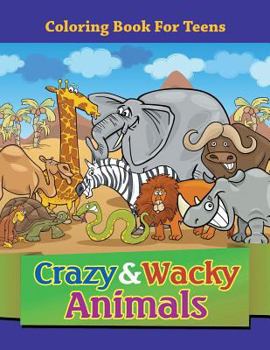 Paperback Crazy & Wacky Animals: Coloring Book For Teens Book
