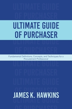 Paperback Ultimate Guide of Purchaser: Fundamental Definitions, Concepts, and Techniques for a Procurement Professional Book