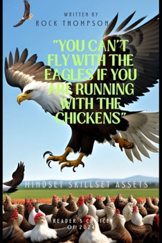 You can't fly with the Eagles if you are Running with the Chickens: Mindset Skillset Assets