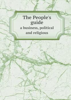 Paperback The People's guide a business, political and religious Book