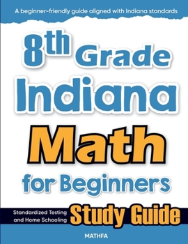 Paperback 8th Grade Indiana Math for Beginners: Standardized Testing and Home Schooling Study Guide Book