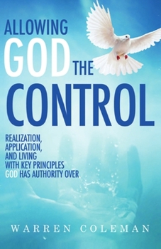Paperback Allowing God The Control: Realization, Application, and living with key principles God has authority over Book