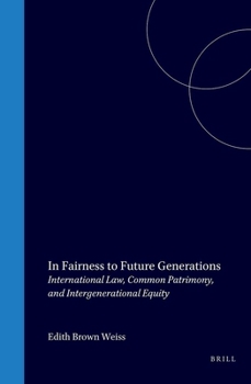 In Fairness to Future Generations: International Law, Common Patrimony, and Intergenerational Equity (Innovation in International Law)