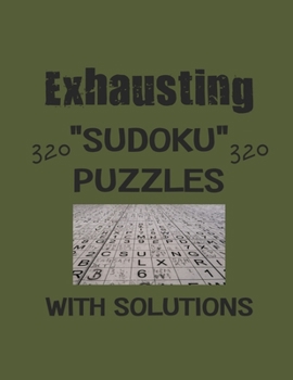 Paperback Exhausting 320 Sudoku Puzzles with solutions: Have a blast with Sudoku puzzles Book