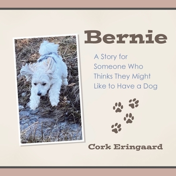 Paperback Bernie: A Story for Someone Who Thinks They Might Like to Have a Dog Book