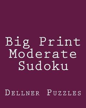 Paperback Big Print Moderate Sudoku: Sudoku Puzzles From The Dellner Collection Book