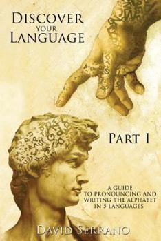 Paperback Discover Your Language: Part I: A GUIDE TO PRONOUNCING AND WRITING THE ALPHABET IN 5 LANGUAGES Book